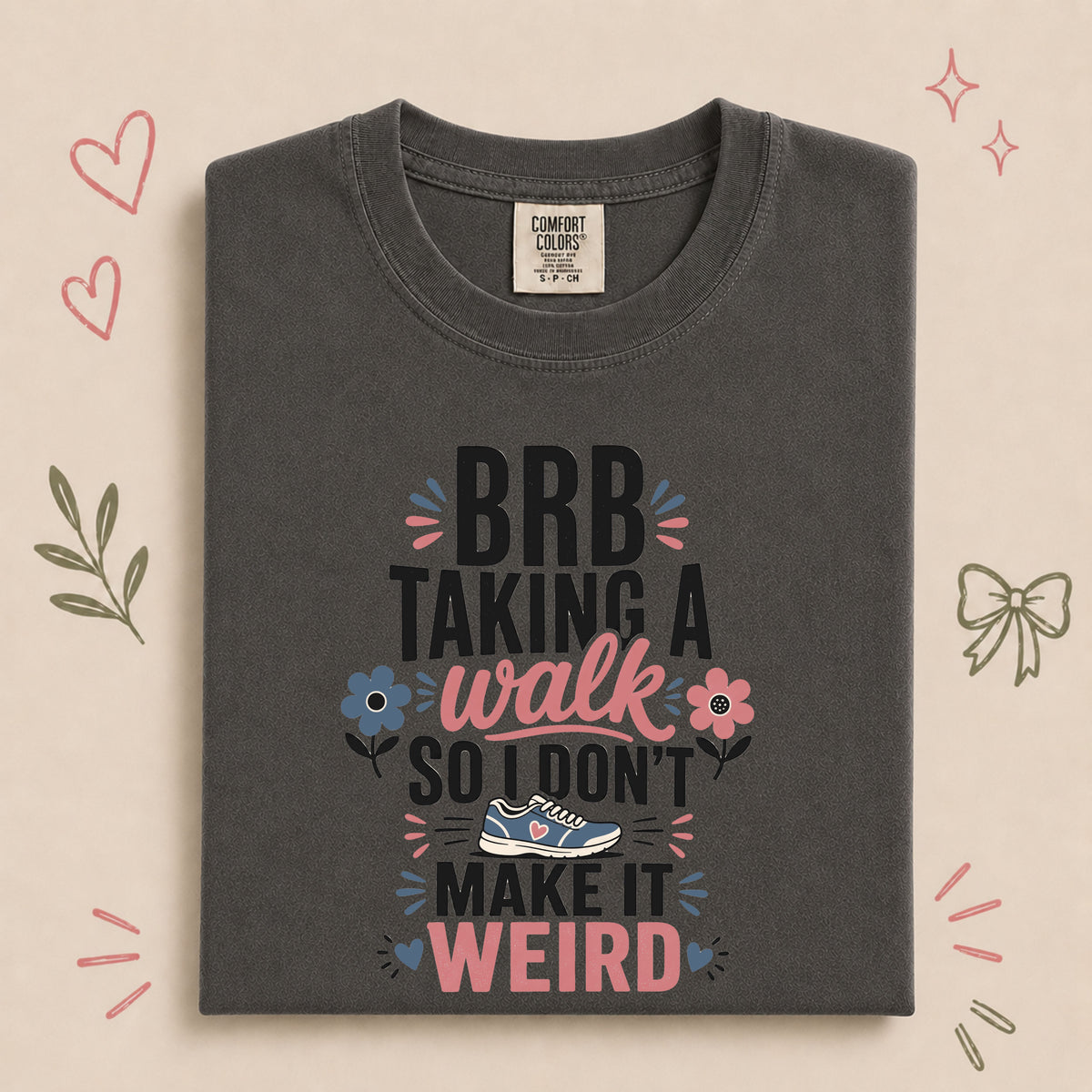 BRB Taking a Walk So I Don’t Make It Weird Tee