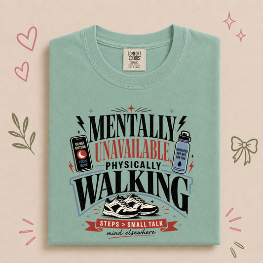 Mentally Unavailable Physically Walking Funny Tee
